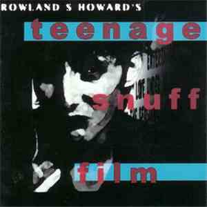 Rowland S. Howard - Teenage Snuff Film mp3 download