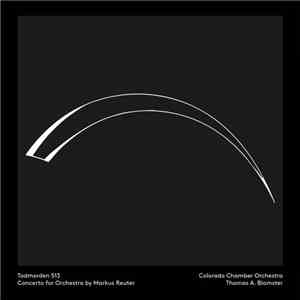 Markus Reuter, Thomas A. Blomster - Todmorden 513 Concerto For Orchestra download mp3