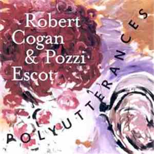 Robert Cogan & Pozzi Escot - Polyutterances download mp3