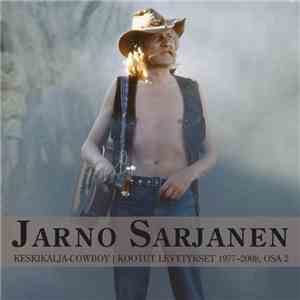 Jarno Sarjanen - Keskikalja-Cowboy - Kootut Levytykset 1977-2008, Osa 2 download mp3