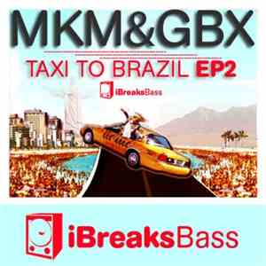 MKM & GBX - Taxi To Brazil EP2 download mp3