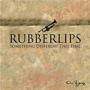 Rubberlips - Something Different This Time download mp3