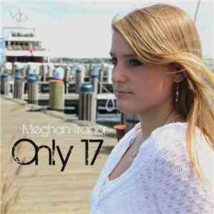 Meghan Trainor - Only 17 download mp3