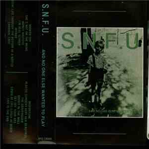 S.N.F.U. - ... And No One Else Wanted To Play download mp3