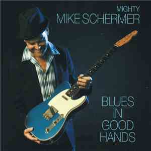 Mighty Mike Schermer - Blues In Good Hands download mp3