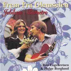 Rita Engebretsen & Helge Borglund - Frem Fra Glemselen - Jubileum - Barnetro mp3 download