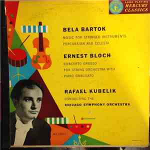 Bela Bartok / Ernest Bloch, Rafael Kubelik Conducting The Chicago Symphony Orchestra - Music For Stringed Instruments, Percussion And Celesta / Concerto Grosso download mp3