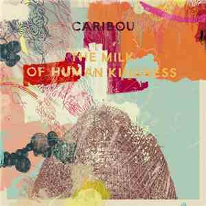 Caribou - The Milk Of Human Kindness download mp3