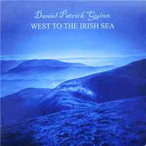 Daniel Patrick Quinn - West To The Irish Sea download mp3