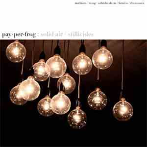 Pay-Per-Frog - Solid Air / Stillicides download mp3