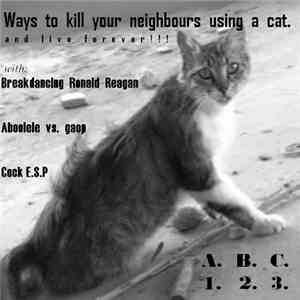 Cock E.S.P. / Breakdancing Ronald Reagan / Aboolele Vs. Gaop - Ways To Kill Your Neighbours, Using A Cat. (And Live Forever!!!) download mp3