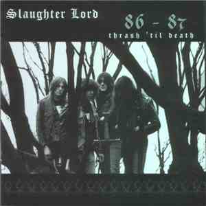 Slaughter Lord - Thrash 'Til Death 86-87 download mp3