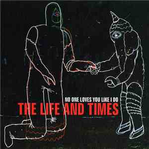 The Life And Times - No One Loves You Like I Do download mp3
