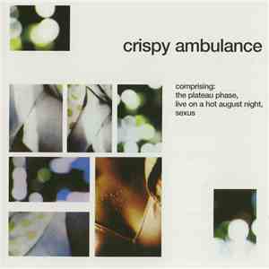 Crispy Ambulance - Comprising: The Plateau Phase, Live On A Hot August Night, Sexus download mp3