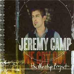 Jeremy Camp - We Cry Out: The Worship Project download mp3