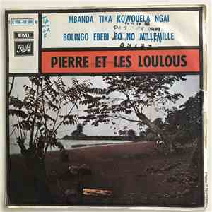 Pierre Et Les Loulous - Mbanda Tika Kowouela Ngai / Bolingo Ebebi Po No Millemille download mp3