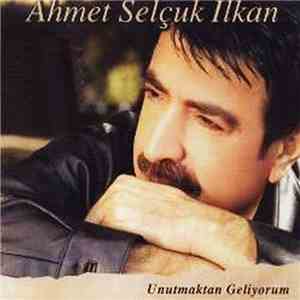 Ahmet Selçuk İlkan - Unutmaktan Geliyorum download mp3