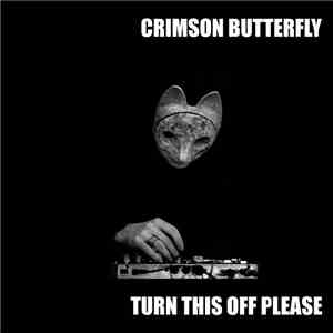 Crimson Butterfly - TURN THIS OFF PLEASE download mp3