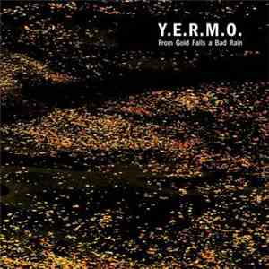 Y.E.R.M.O. - From Gold Falls A Bad Rain download mp3