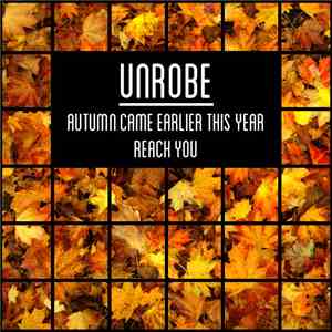 Unrobe - Autumn Came Earlier This Year / Reach You download mp3