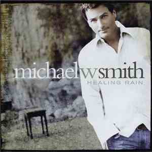 Michael W Smith - Healing Rain download mp3