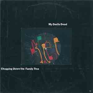 My Dad Is Dead - Chopping Down The Family Tree mp3 download