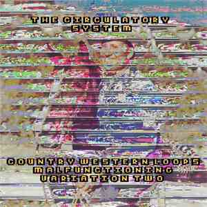 The Circulatory System - Country-Western Loops Malfunctioning Variation #2 mp3 download