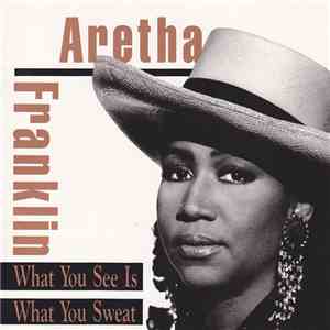 Aretha Franklin - What You See Is What You Sweat download mp3