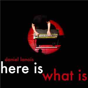Daniel Lanois - Here Is What Is download mp3