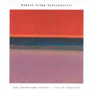 Robert Fripp - Radiophonics (1995 Soundscapes Volume 1 - Live In Argentina) download mp3