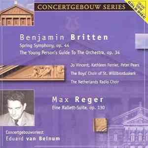 Benjamin Britten, Joe Vincent, Kathleen Ferrier, Peter Pears, The Boy's Choir Of St. Willibrorduskerk, The Netherlands Radio Choir, Max Reger, Concertgebouworkest, Eduard van Beinum - Spring Symphony, Op. 44 / The Young Person's Guide To The Orchestra, Op mp3 download