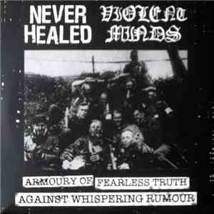 Never Healed / Violent Minds - Armoury Of Fearless Truth Against Whispering Rumor mp3 download