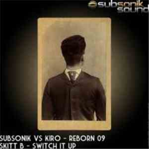 Subsonik  Vs Kiro & Skitt B - Reborn 09 / Switch It Up download mp3