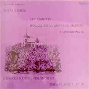 Edvard Grieg - Gerhard Mantel, Erika Frieser - Cellosonate / Hochzeitstag Auf Troldhaugen / Klaviersonate download mp3