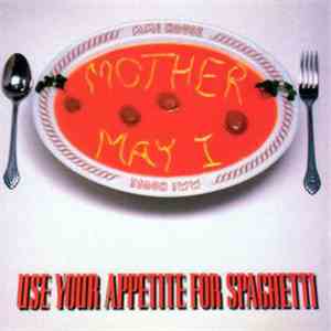 Mother May I - Use Your Appetite For Spaghetti mp3 download