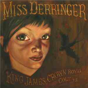 Miss Derringer - King James, Crown Royal And A Colt 45 mp3 download