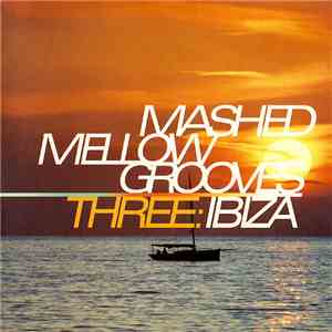 Various - Mashed Mellow Grooves Three: Ibiza download mp3