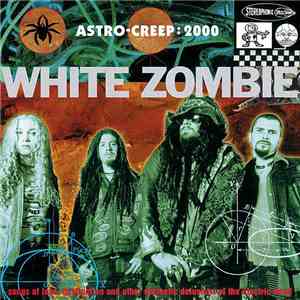 White Zombie - Astro-Creep: 2000 (Songs Of Love, Destruction And Other Synthetic Delusions Of The Electric Head) download mp3