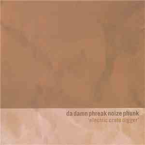 Da Damn Phreak Noize Phunk - Electric Crate Digger mp3 download
