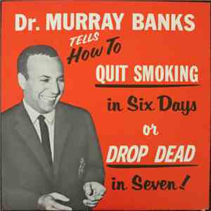 Dr. Murray Banks - How To Quit Smoking In Six Days Or Drop Dead In Seven! download mp3