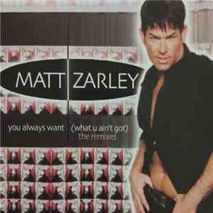 Matt Zarley - You Always Want (What U Ain't Got) download mp3