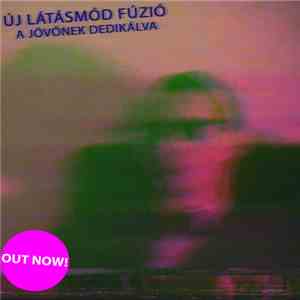 Új Látásmód Fúzió - A Jövőnek Dedikálva download mp3