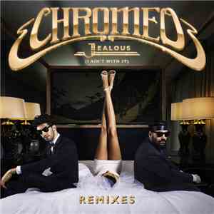 Chromeo - Jealous (I Ain't With It) (Remixes) download mp3