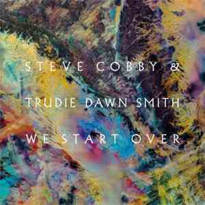 Steve Cobby & Trudie Dawn Smith - We Start Over download mp3