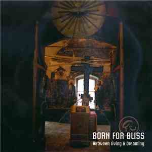 Born For Bliss - Between Living & Dreaming download mp3