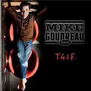 Mike Goudreau Band - T.G.I.F. download mp3
