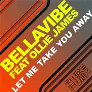 Bellavibe Feat. Ollie James - Let Me Take You Away download mp3