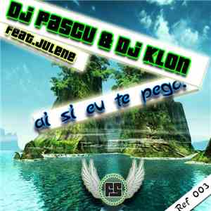 DJ Pascu & DJ Klon Feat. Julene - Ai Si Eu Te Pego download mp3