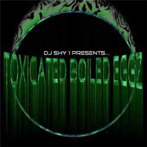 DJ Shy 1 - Toxicated Boiled Eggz download mp3