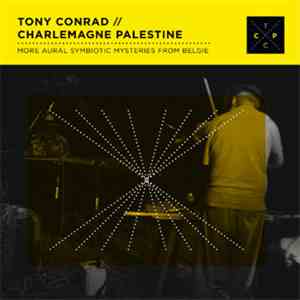 Tony Conrad // Charlemagne Palestine - More Aural Symbiotic Mysteries From Belgie download mp3